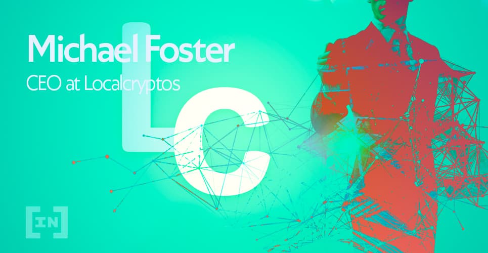 Entrevista a Michael Foster, CEO de LocalCryptos: &#8220;Cuando leí sobre Bitcoin, todo tuvo sentido&#8221;